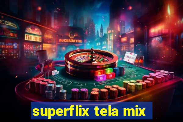 superflix tela mix